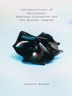 cover image of Infrastructures of Apocalypse: American Literature and the Nuclear Complex
